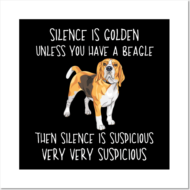 Silence Is Golden Unless You Have A Beagle Wall Art by White Martian